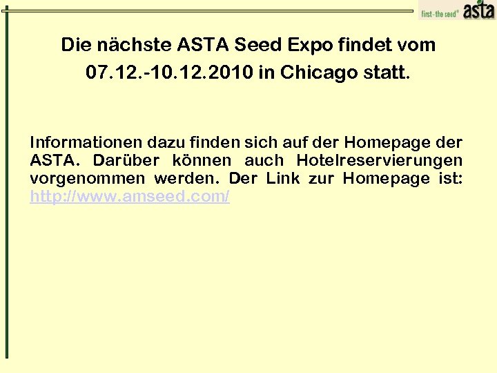 Die nächste ASTA Seed Expo findet vom 07. 12. -10. 12. 2010 in Chicago