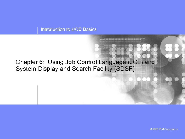 Introduction to z/OS Basics Chapter 6: Using Job Control Language (JCL) and System Display