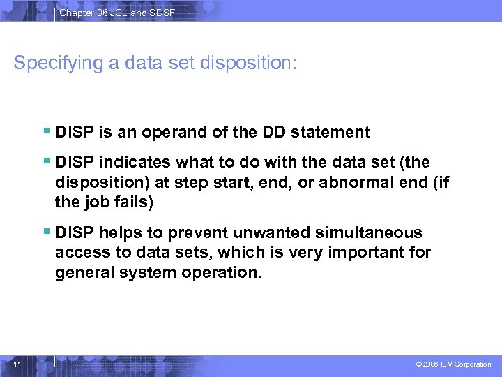 Chapter 06 JCL and SDSF Specifying a data set disposition: § DISP is an