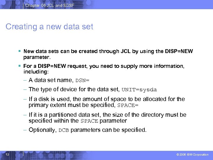 Chapter 06 JCL and SDSF Creating a new data set § New data sets