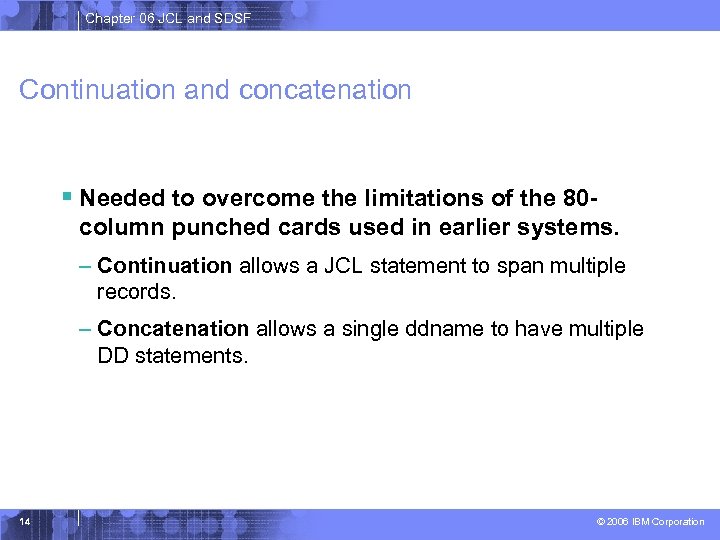 Chapter 06 JCL and SDSF Continuation and concatenation § Needed to overcome the limitations