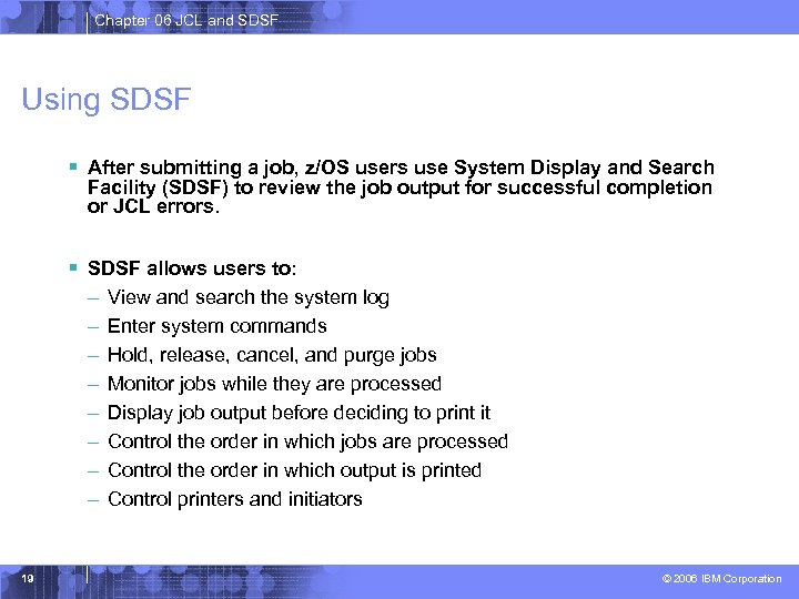 Chapter 06 JCL and SDSF Using SDSF § After submitting a job, z/OS users