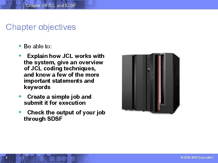 Chapter 06 JCL and SDSF Chapter objectives § Be able to: § Explain how