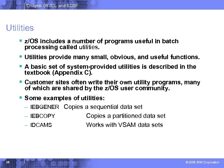 Chapter 06 JCL and SDSF Utilities § z/OS includes a number of programs useful