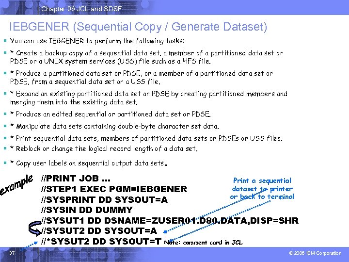 Chapter 06 JCL and SDSF IEBGENER (Sequential Copy / Generate Dataset) § You can