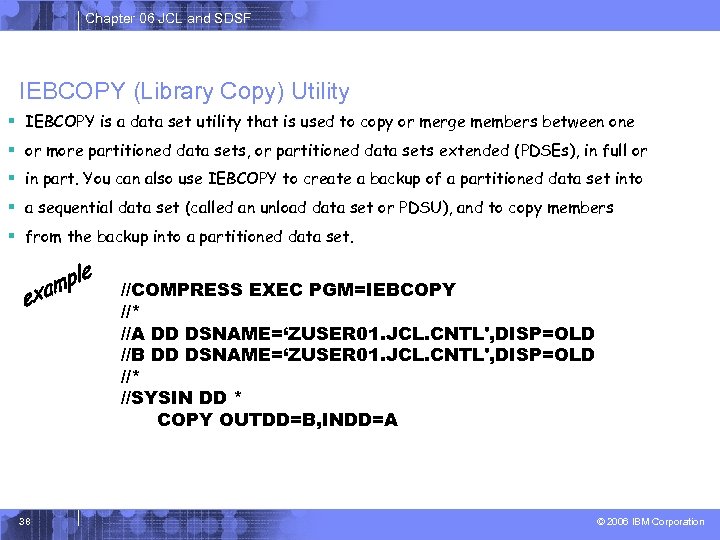 Chapter 06 JCL and SDSF IEBCOPY (Library Copy) Utility § IEBCOPY is a data