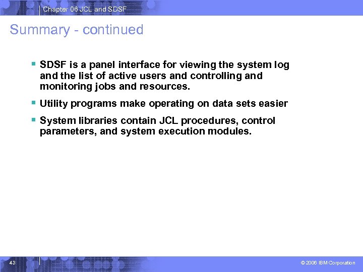 Chapter 06 JCL and SDSF Summary - continued § SDSF is a panel interface