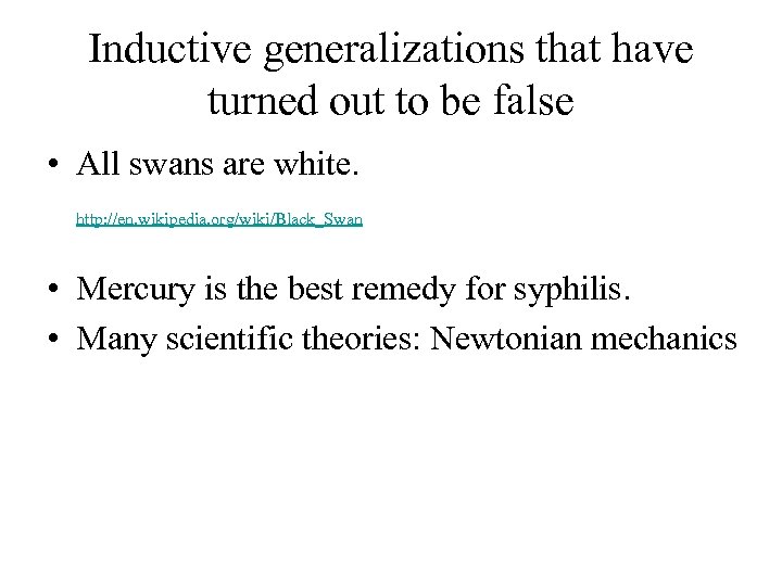 Inductive generalizations that have turned out to be false • All swans are white.