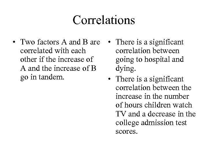 Correlations • Two factors A and B are • There is a significant correlated