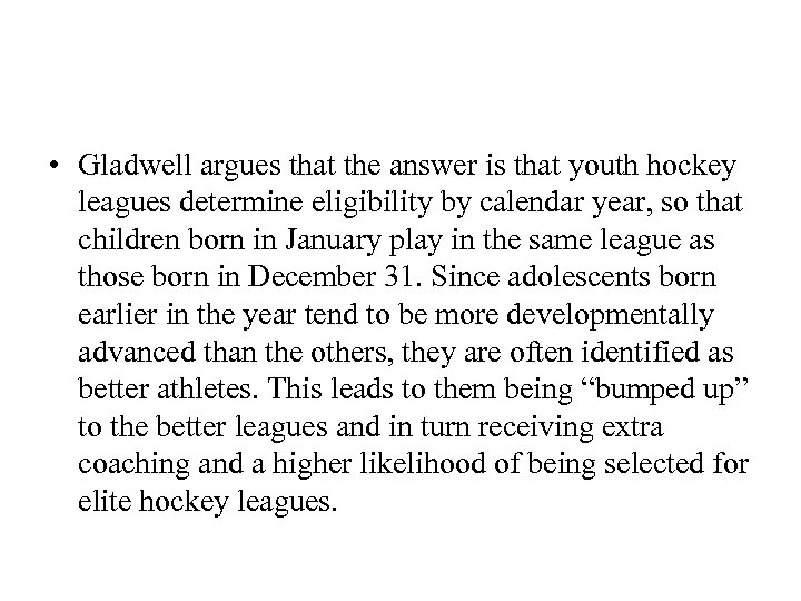  • Gladwell argues that the answer is that youth hockey leagues determine eligibility