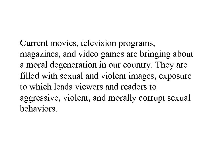 Current movies, television programs, magazines, and video games are bringing about a moral degeneration