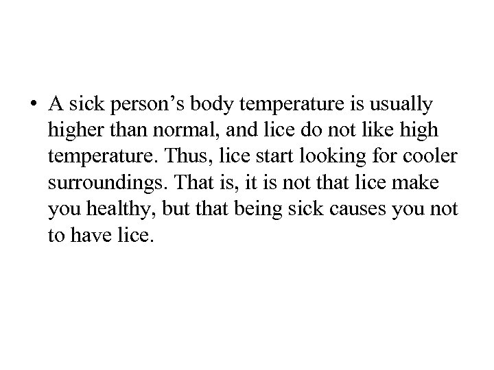  • A sick person’s body temperature is usually higher than normal, and lice