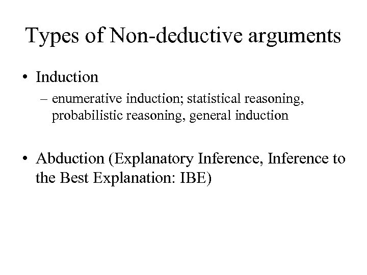 Types of Non-deductive arguments • Induction – enumerative induction; statistical reasoning, probabilistic reasoning, general