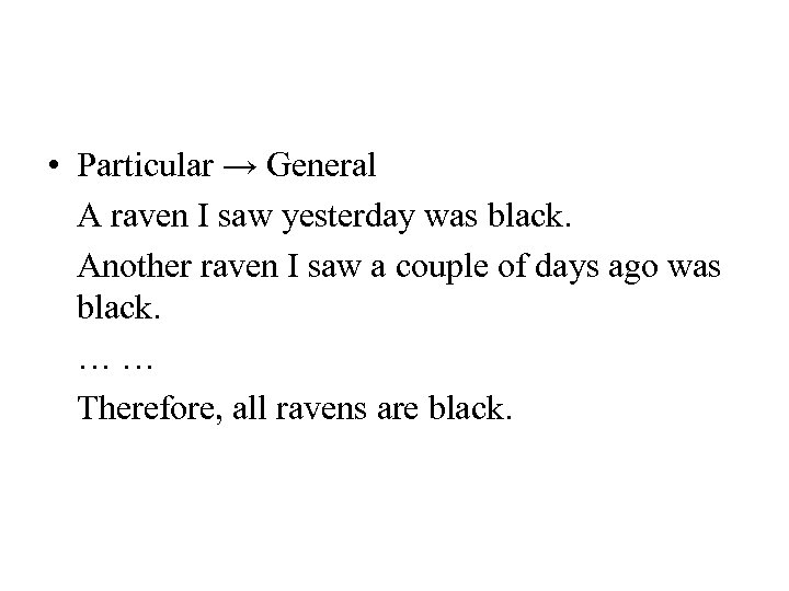  • Particular → General A raven I saw yesterday was black. Another raven