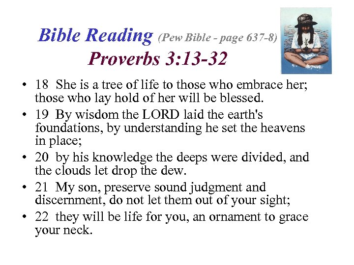 Bible Reading (Pew Bible - page 637 -8) Proverbs 3: 13 -32 • 18