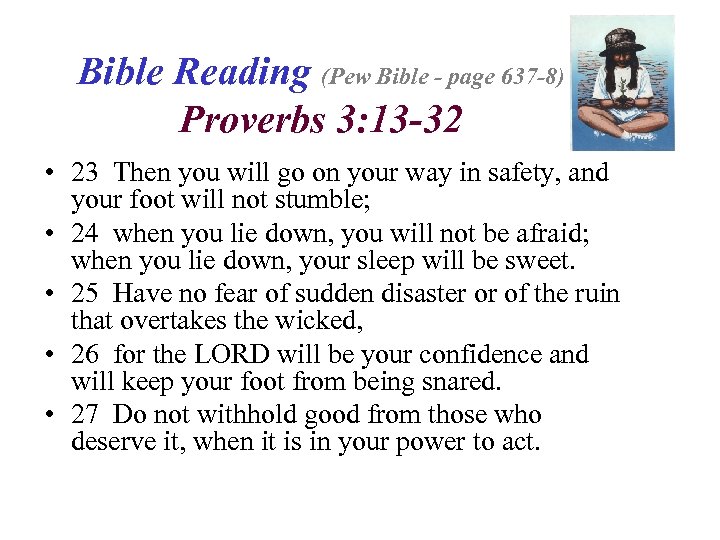 Bible Reading (Pew Bible - page 637 -8) Proverbs 3: 13 -32 • 23