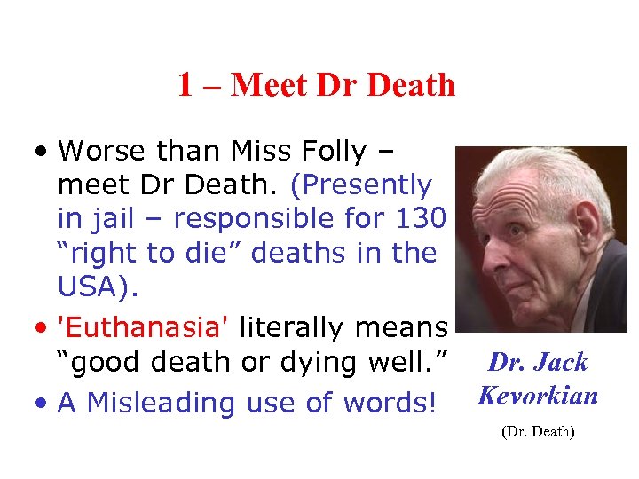 1 – Meet Dr Death • Worse than Miss Folly – meet Dr Death.