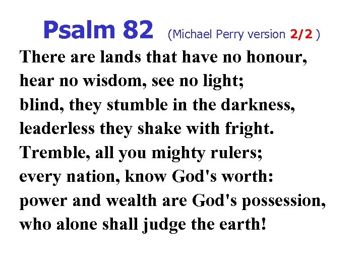 Psalm 82 (Michael Perry version 2/2 ) There are lands that have no honour,