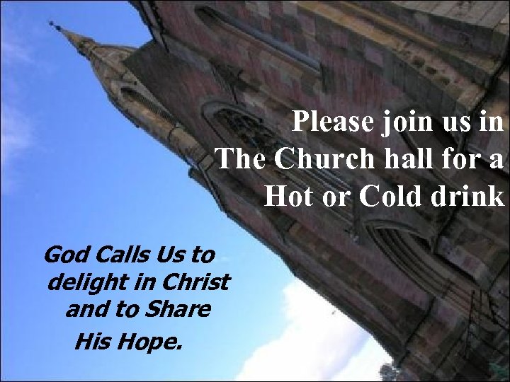 Please join us in The Church hall for a Hot or Cold drink God
