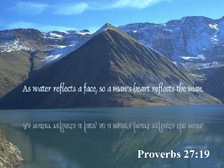 Proverbs 27: 19 