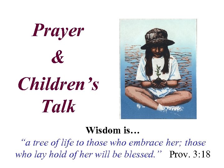 Prayer & Children’s Talk Wisdom is… “a tree of life to those who embrace