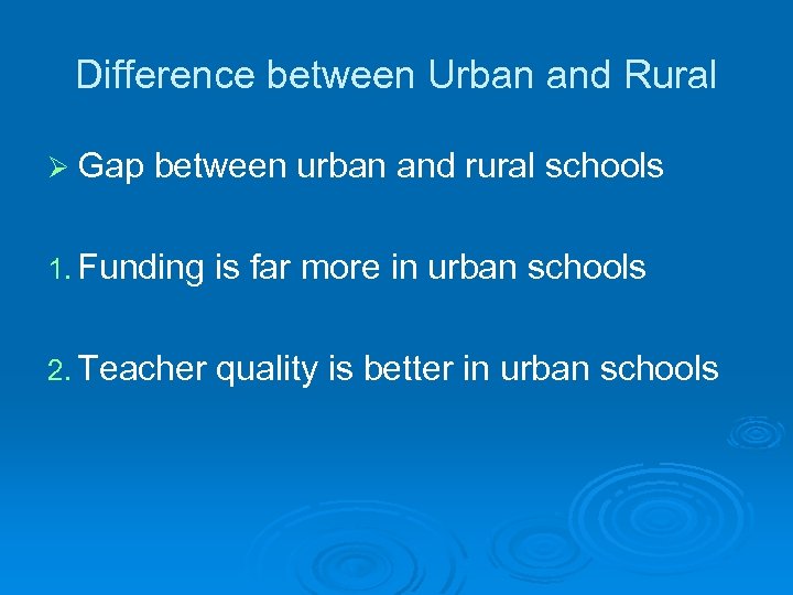 Difference between Urban and Rural Ø Gap between urban and rural schools 1. Funding