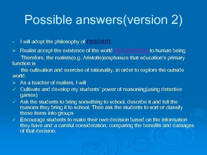 Possible answers(version 2) • I will adopt the philosophy of realism Realist accept the