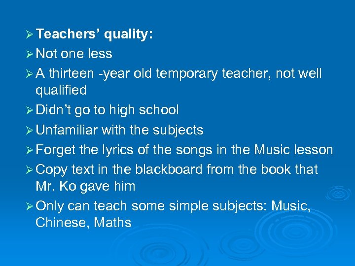Ø Teachers’ quality: Ø Not one less Ø A thirteen -year old temporary teacher,