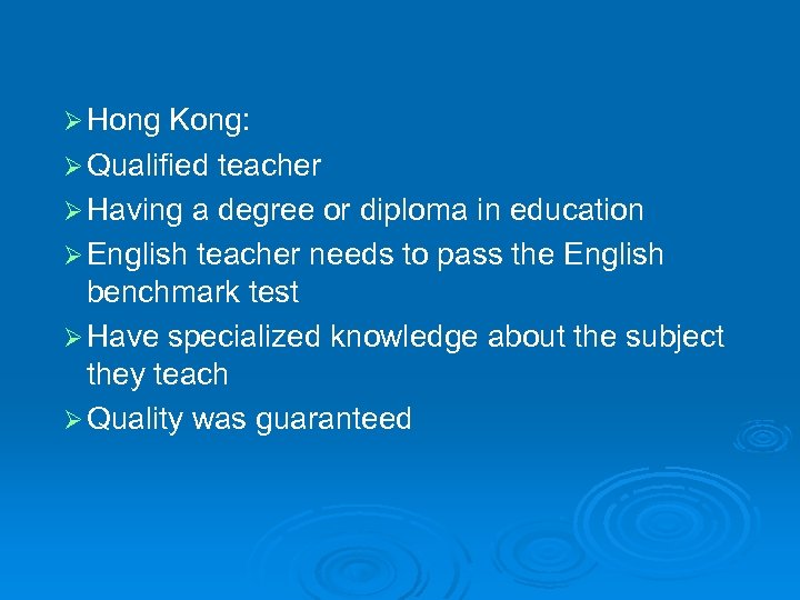 Ø Hong Kong: Ø Qualified teacher Ø Having a degree or diploma in education