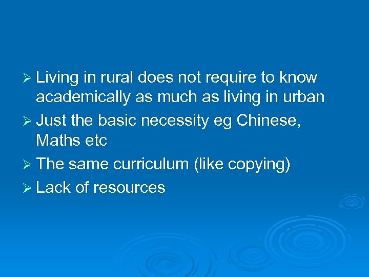 Ø Living in rural does not require to know academically as much as living