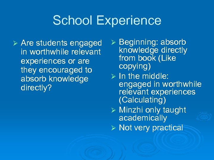 School Experience Ø Are students engaged Ø Beginning: absorb knowledge directly in worthwhile relevant