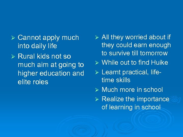 Cannot apply much into daily life Ø Rural kids not so much aim at