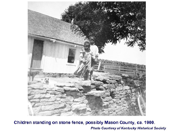 Children standing on stone fence, possibly Mason County, ca. 1900. Photo Courtesy of Kentucky