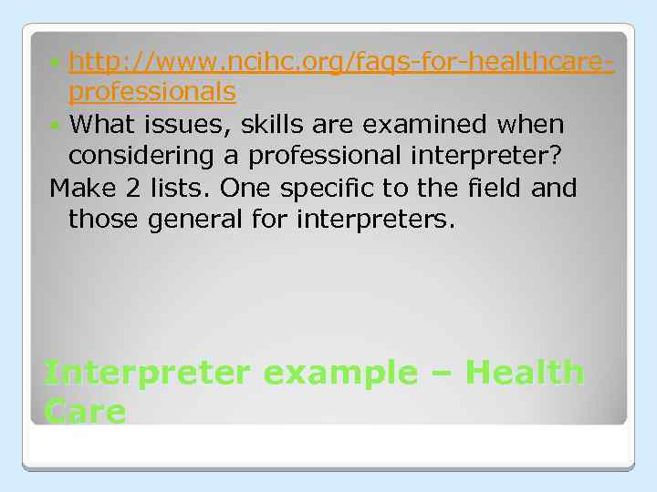 http: //www. ncihc. org/faqs-for-healthcareprofessionals What issues, skills are examined when considering a professional interpreter?