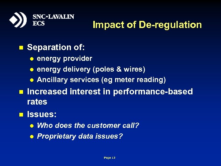 Impact of De-regulation n Separation of: l l l n n energy provider energy