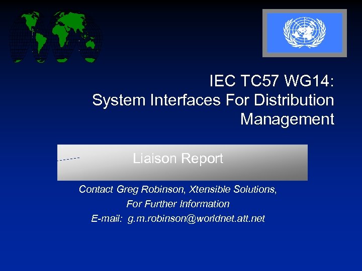 IEC TC 57 WG 14: System Interfaces For Distribution Management Liaison Report Contact Greg