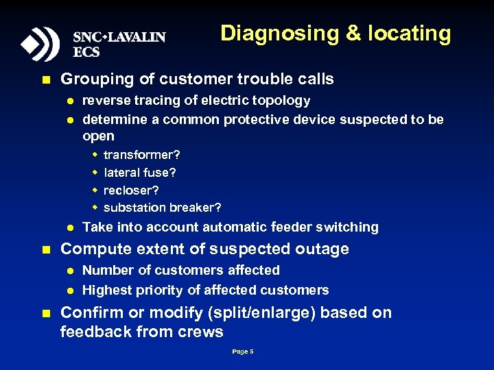 Diagnosing & locating n Grouping of customer trouble calls l l reverse tracing of