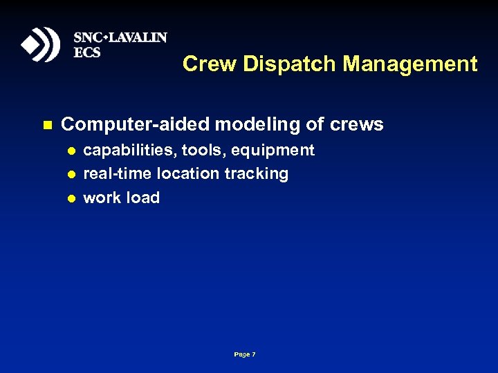 Crew Dispatch Management n Computer-aided modeling of crews l l l capabilities, tools, equipment