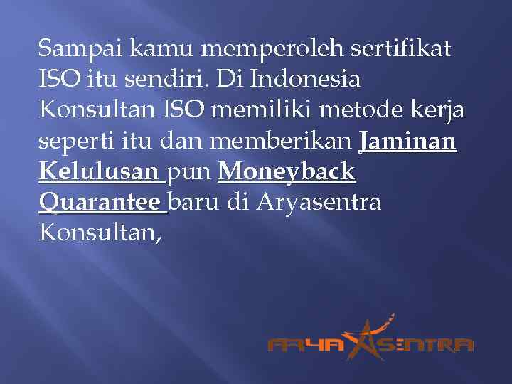 Sampai kamu memperoleh sertifikat ISO itu sendiri. Di Indonesia Konsultan ISO memiliki metode kerja