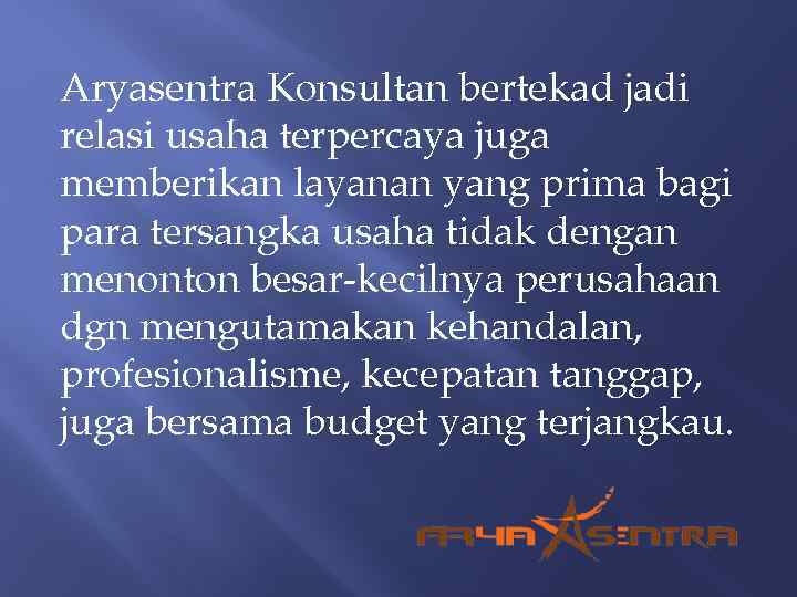 Aryasentra Konsultan bertekad jadi relasi usaha terpercaya juga memberikan layanan yang prima bagi para