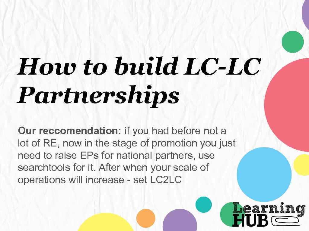 How to build LC-LC Partnerships Our reccomendation: if you had before not a lot