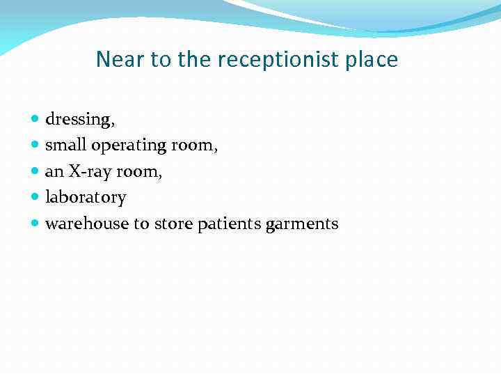 Near to the receptionist place dressing, small operating room, an X ray room, laboratory