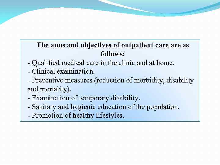 The aims and objectives of outpatient care as follows: - Qualified medical care in