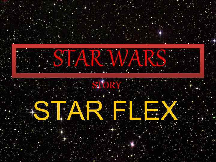 STAR WARS STORY STAR FLEX 
