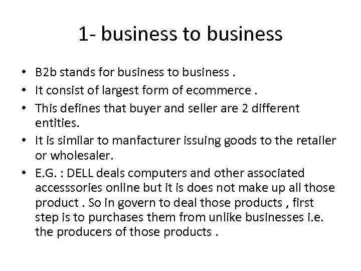 1 - business to business • B 2 b stands for business to business.