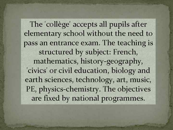 The 'collège' accepts all pupils after elementary school without the need to pass an