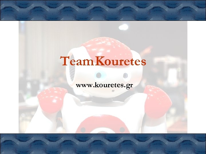 Team Kouretes www. kouretes. gr 