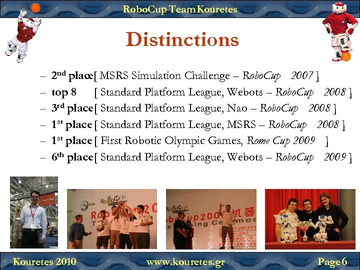 Robo. Cup Team Kouretes Distinctions – – – 2 nd place[ MSRS Simulation Challenge