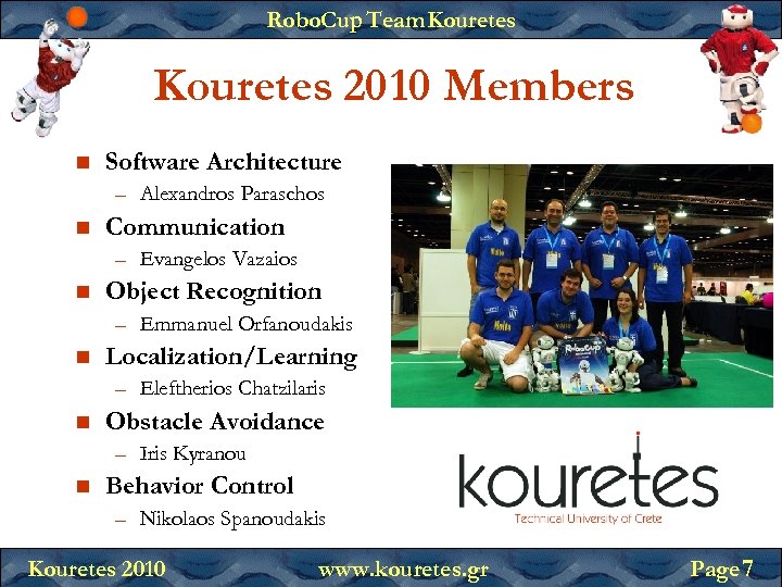 Robo. Cup Team Kouretes 2010 Members Software Architecture – Alexandros Paraschos Communication – Evangelos