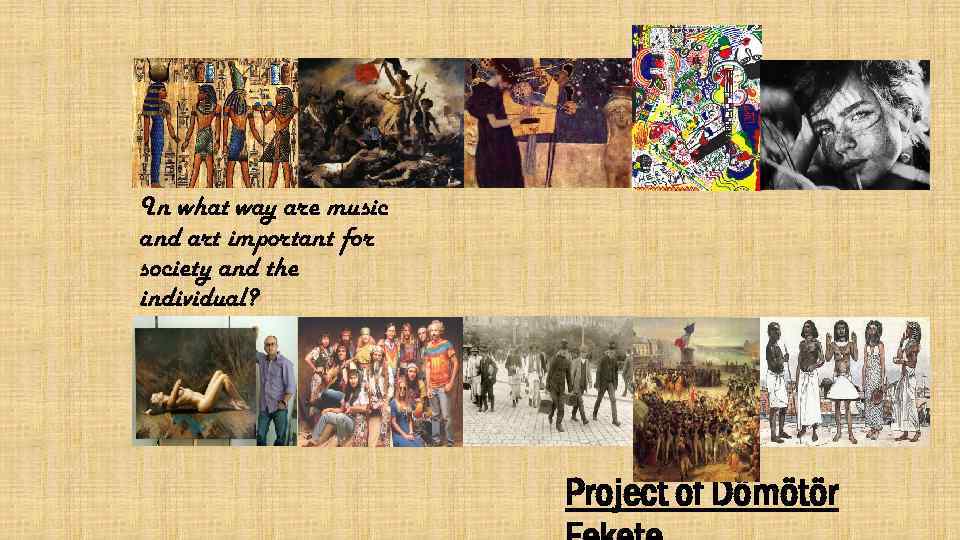 In what way are music and art important for society and the individual? Project